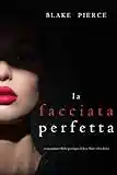 La facciata perfetta (Un emozionante thriller psicologico di Jessie Hunt—Libro Dodici)