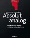 Absolut analog: Fotografieren wieder entdecken: in Kleinbild-, Mittel- und Großformat