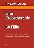 Eine Krebstherapie 50 Fälle: 30 Jahre klinische Erfahrung in der Behandlung fortgeschrittener Krebsfälle durch Diät-Therapie