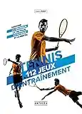 Tennis - 112 jeux d'entrainement pour tous