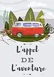 L'appel De L'aventure: Carnet de Voyage Camping Car | Journal de bord Caravane | Noter L'itinéraire, destination, couts, terrain, activités et vos ... | idée Cadeau pour Globetrotteur et Campeur.