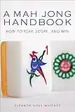 A Mah Jong Handbook: How to Play, Score, and Win