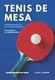 Tenis de Mesa: Formación de entrenadores Volumen I: La inciación