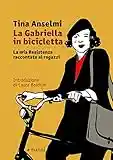 La Gabriella in bicicletta. La mia Resistenza raccontata ai ragazzi