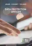 Data Protection Officer: A Working Survival Guide (ID Rapid Read)