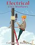 Electrical Line Workers coloring book For Kids: A Coloring Book Based On The Work Of Electrical Line Workers For Kids