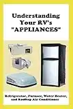 Understanding Your RV's "APPLIANCES": Refrigerator, Furnace, Water Heater, and Rooftop Air Conditioner