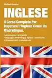 Inglese: 2 LIBRI IN UNO, Il Corso Completo Per Imparare L'Inglese Come Un Madrelingua. Contiene: Grammatica + Situazioni Reali Con Linguaggio Madrelingua + Vocabolario