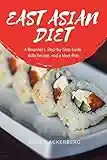 East Asian Diet Plan: A Beginner's Step-by-Step Guide With Recipes and a Meal Plan (English Edition)