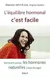 L'équilibre hormonal c'est facile: Comment utiliser les hormones naturelles à tous les âges