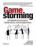 Gamestorming: A Playbook for Innovators, Rulebreakers, and Changemakers