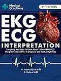 EKG/ECG Interpretation: Everything you Need to Know about the 12 - Lead ECG/EKG Interpretation and How to Diagnose and Treat Arrhythmias: 2nd Edition (English Edition)