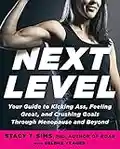 Next Level: Your Guide to Kicking Ass, Feeling Great, and Crushing Goals Through Menopause and Beyond (English Edition)