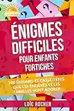 Énigmes Difficiles Pour Enfants Fortiches: 300 Énigmes Et Casse-Têtes Que Les Enfants Et Les Familles Vont Adorer