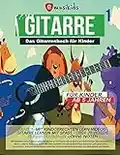 Das Gitarrenbuch für Kinder - Band 1 , für Kinder ab 5 Jahren - ohne Noten: Gitarre lernen ohne Noten - mit über 20 Videos und 35 Illustrationen - ... - Das Gitarrenbuch für Kinder, Band 1)