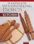 Handmade Woodworking Projects for the Kitchen