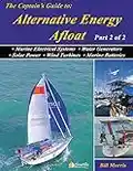 The Captains Guide to Alternative Energy Afloat: Marine Electrical Systems, Water Generators, Solar Power, Wind Turbines & Marine Batteries (Sun, Wind, ... Cruising Boat Book 2) (English Edition)