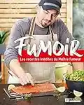 Fumoir: Les recettes inédites du Maître Fumeur