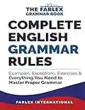 Complete English Grammar Rules: Examples, Exceptions, Exercises, and Everything You Need to Master Proper Grammar