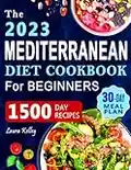 Mediterranean Diet Cookbook for Beginners: 1500 Days of Easy and Mouthwatering Recipes to Build Healthy Habits and Improve your Well-Being. Includes 30-Day Meal Plan