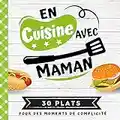 EN CUISINE AVEC MAMAN : Mon premier livre de cuisine | 30 recettes faciles pour enfants | Quiz, astuces, tests et lexiques culinaires | Pour cuisiner avec son enfant dès 8 ans (CUISINER EN FAMILLE)