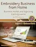 Embroidery Business from Home: Business Model and Digitizing Training Course: Volume 1