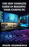 THE NEW COMPLETE GUIDE IN BUILDING YOUR GAMING PC