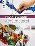 Praxiswissen Acrylmalerei: Die wichtigsten Materialien und Techniken