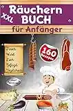 XXL Räuchern Buch für Anfänger: 160 Rezepte für Kalträuchern, Warmräuchern & Heißräuchern | Fleisch, Wurst, Geflügel, Fisch & fleischlose Alternativen haltbar machen & genießen