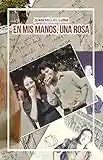 En mis manos, una rosa (Spanish Edition)