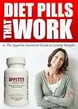 Diet Pills That Work And The Appetite Assistant Guide To Losing Weight (English Edition)