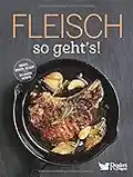 Fleisch – so geht’s!: Nachhaltiger Genuss mit Fleisch aus der Region: Rezeptideen zum Grillen, Braten, Schmoren & Kochen von zart bis deftig. Tipps und Hintergrundwissen für Fleisch-Liebhaber