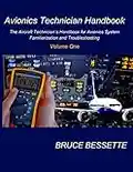 Avionics Technician Handbook- Volume One: The Aircraft Technician's Handbook for Avionic System Familiarization and Troubleshooting