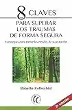 8 claves para superar los traumas de forma segura (SIN COLECCION)