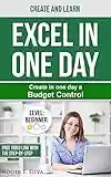 Create in One Day a Budget Control: Learn by Doing (Excel in One Day Book 1)