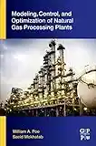 Modeling, Control, and Optimization of Natural Gas Processing Plants