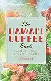 The Hawaii Coffee Book: A Gourmet's Guide from Kona to Kauai