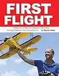 First Flight: A Beginner's Guide to RC Airplanes: How to Buy the Right Plane and Teach Yourself to Fly!