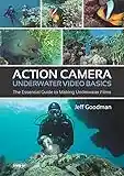 Action Camera Underwater Video Basics: The Essential Guide to Making Underwater Films