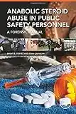 Anabolic Steroid Abuse in Public Safety Personnel: A Forensic Manual