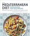 The Mediterranean Diet Cookbook for Beginners: Meal Plans, Expert Guidance, and 100 Recipes to Get You Started