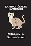 Zuchtbuch für meine Katzenzucht: 6x9 Notizbuch für über 50 Eintragungen, alle Nachwüchse und Kreuzungen Ihrer Katzen im Blick, ideales Buch für Katzenzüchter, auch als Geschenk geeignet