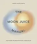 The Moon Juice Manual: Adaptogenic Recipes for Natural Stress Relief