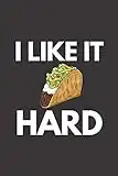 I like it Hard: Funny Mexican gag gift Hard Taco Journal. Lined Notebook