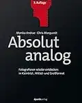 Absolut analog: Fotografieren wieder entdecken: in Kleinbild-, Mittel- und Großformat