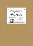 Il quaderno della cucina vegetale. Piatti vegani e vegetariani