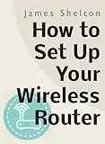 How To Set Up Your Wireless Router