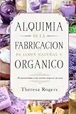 ALQUIMIA DE LA FABRICACIÓN DE JABÓN NATURAL Y ORGÁNICO: De pasatiempo a un exitoso negocio en casa