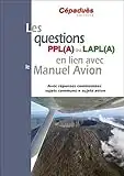 Les questions PPL(A) ou LAPL(A) en lien avec le Manuel du pilote Avion - conforme AESA QCM Avion: Avec réponses commentées sujets communs + sujets avion