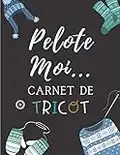 Pelote moi Carnet de tricot: 100 fiches faciles à remplir pour noter toute vos créations au tricot - apprendre a tricoter - de novice à expert tricot- ... 21,6x27,9 cm | 8,5x11 in | SUPER IDÉE CADEAU